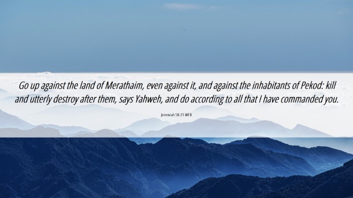 Picture 06 - Jeremiah 50:21 WEB Desktop Wallpaper - Go up against the land of Merathaim, even against - Desktop Bible Verse Wallpaper