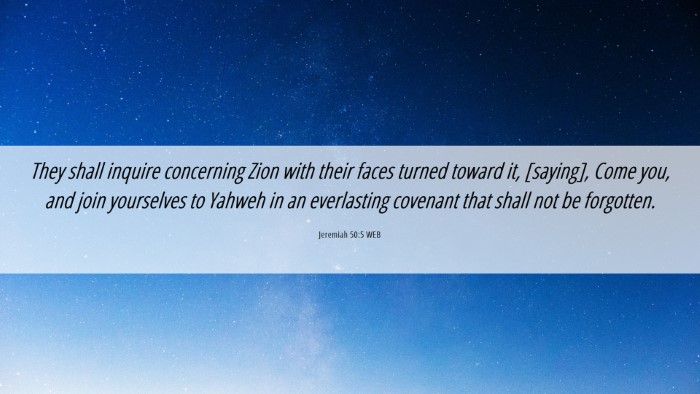 Picture 06 - Jeremiah 50:5 WEB Desktop Wallpaper - They shall inquire concerning Zion with their - Desktop Bible Verse Wallpaper