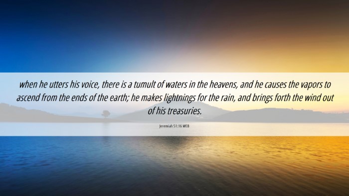 Picture 06 - Jeremiah 51:16 WEB Desktop Wallpaper - when he utters his voice, there is a tumult of - Desktop Bible Verse Wallpaper