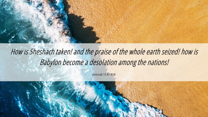 Picture 06 - Jeremiah 51:41 WEB Desktop Wallpaper - How is Sheshach taken! and the praise of the - Desktop Bible Verse Wallpaper