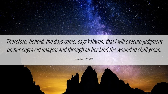 Picture 06 - Jeremiah 51:52 WEB Desktop Wallpaper - Therefore, behold, the days come, says Yahweh, - Desktop Bible Verse Wallpaper