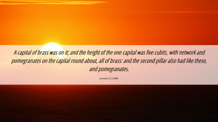 Picture 06 - Jeremiah 52:22 WEB Desktop Wallpaper - A capital of brass was on it; and the height of - Desktop Bible Verse Wallpaper