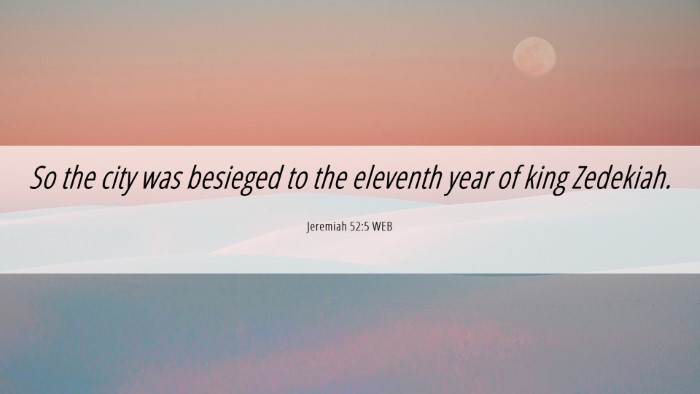 Picture 06 - Jeremiah 52:5 WEB Desktop Wallpaper - So the city was besieged to the eleventh year of - Desktop Bible Verse Wallpaper