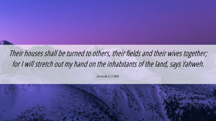 Picture 06 - Jeremiah 6:12 WEB Desktop Wallpaper - Their houses shall be turned to others, their - Desktop Bible Verse Wallpaper