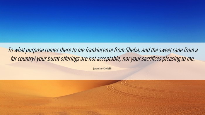 Picture 06 - Jeremiah 6:20 WEB Desktop Wallpaper - To what purpose comes there to me frankincense - Desktop Bible Verse Wallpaper