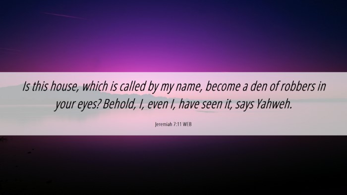 Picture 06 - Jeremiah 7:11 WEB Desktop Wallpaper - Is this house, which is called by my name, become - Desktop Bible Verse Wallpaper