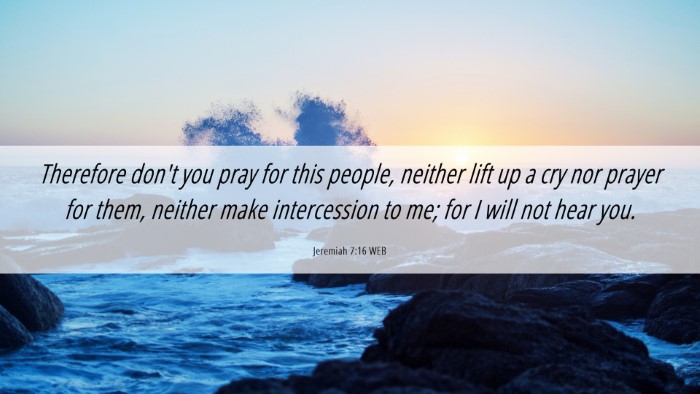 Picture 06 - Jeremiah 7:16 WEB Desktop Wallpaper - Therefore don't you pray for this people, neither - Desktop Bible Verse Wallpaper