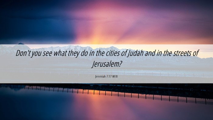Picture 06 - Jeremiah 7:17 WEB Desktop Wallpaper - Don't you see what they do in the cities of Judah - Desktop Bible Verse Wallpaper
