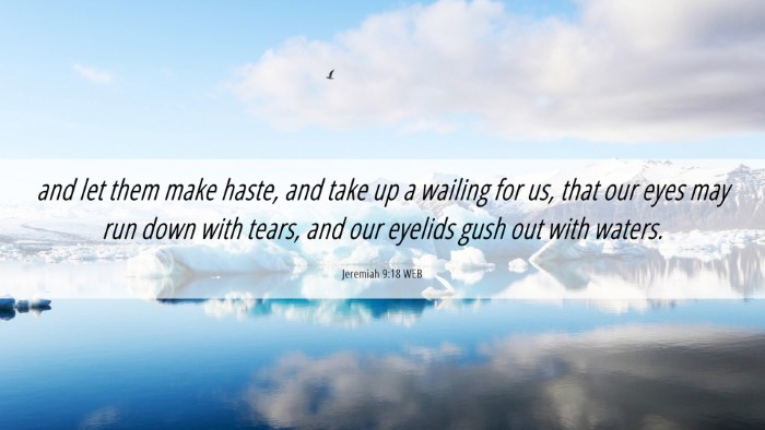 Picture 06 - Jeremiah 9:18 WEB Desktop Wallpaper - and let them make haste, and take up a wailing - Desktop Bible Verse Wallpaper