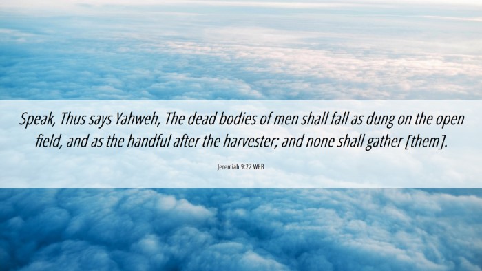 Picture 06 - Jeremiah 9:22 WEB Desktop Wallpaper - Speak, Thus says Yahweh, The dead bodies of men - Desktop Bible Verse Wallpaper