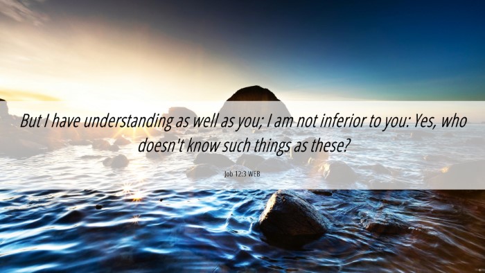 Picture 06 - Job 12:3 WEB Desktop Wallpaper - But I have understanding as well as you; I am not - Desktop Bible Verse Wallpaper