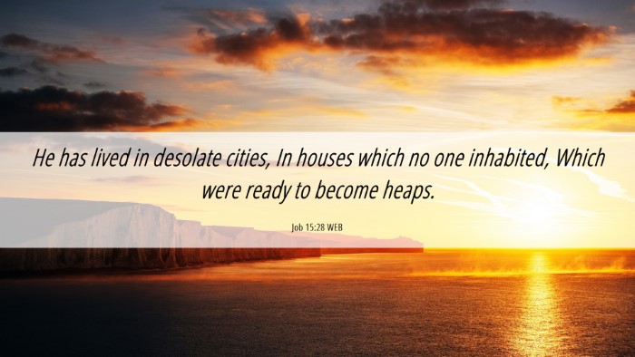 Picture 06 - Job 15:28 WEB Desktop Wallpaper - He has lived in desolate cities, In houses which - Desktop Bible Verse Wallpaper