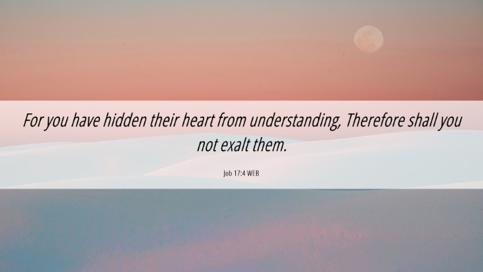 Picture 06 - Job 17:4 WEB Desktop Wallpaper - For you have hidden their heart from - Desktop Bible Verse Wallpaper