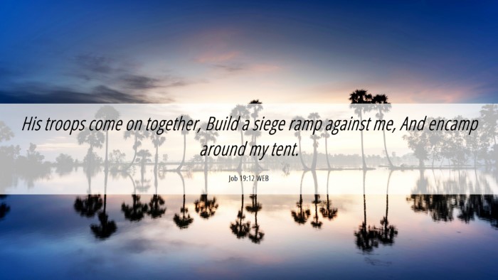 Picture 06 - Job 19:12 WEB Desktop Wallpaper - His troops come on together, Build a siege ramp - Desktop Bible Verse Wallpaper