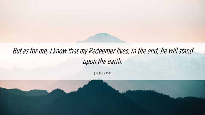 Picture 06 - Job 19:25 WEB Desktop Wallpaper - But as for me, I know that my Redeemer lives. In - Desktop Bible Verse Wallpaper