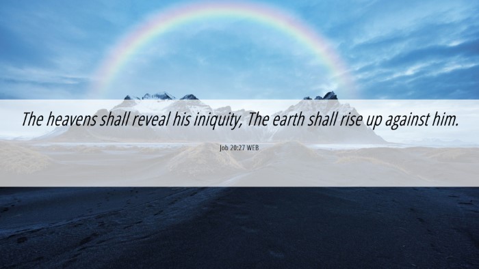 Picture 06 - Job 20:27 WEB Desktop Wallpaper - The heavens shall reveal his iniquity, The earth - Desktop Bible Verse Wallpaper