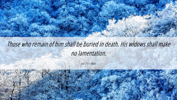 Picture 06 - Job 27:15 WEB Desktop Wallpaper - Those who remain of him shall be buried in death. - Desktop Bible Verse Wallpaper