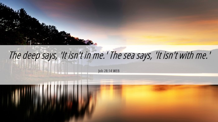 Picture 06 - Job 28:14 WEB Desktop Wallpaper - The deep says, 'It isn't in me.' The sea says, - Desktop Bible Verse Wallpaper