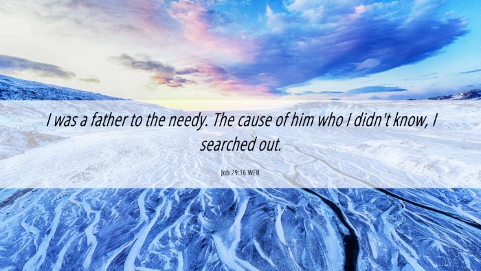 Picture 06 - Job 29:16 WEB Desktop Wallpaper - I was a father to the needy. The cause of him who - Desktop Bible Verse Wallpaper