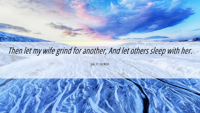 Picture 06 - Job 31:10 WEB Desktop Wallpaper - Then let my wife grind for another, And let - Desktop Bible Verse Wallpaper
