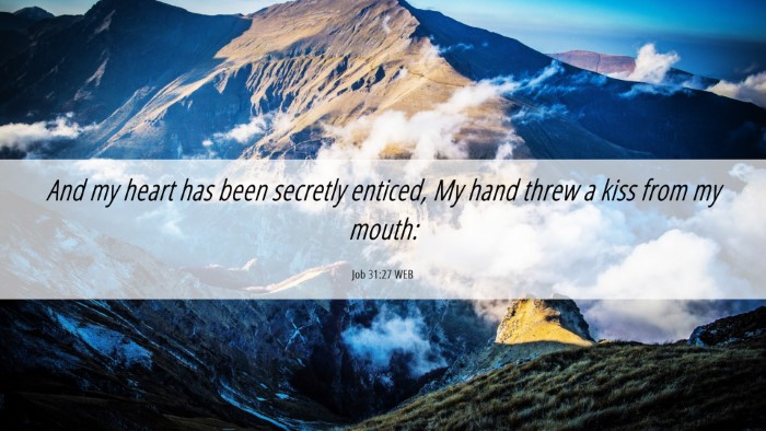 Picture 06 - Job 31:27 WEB Desktop Wallpaper - And my heart has been secretly enticed, My hand - Desktop Bible Verse Wallpaper
