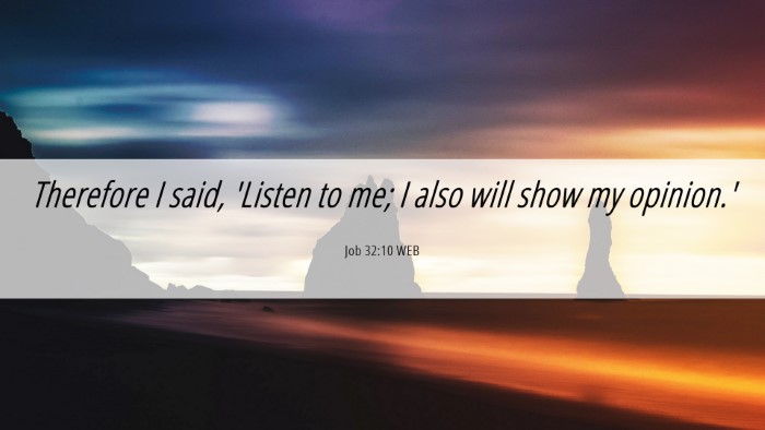Picture 06 - Job 32:10 WEB Desktop Wallpaper - Therefore I said, 'Listen to me; I also will show - Desktop Bible Verse Wallpaper