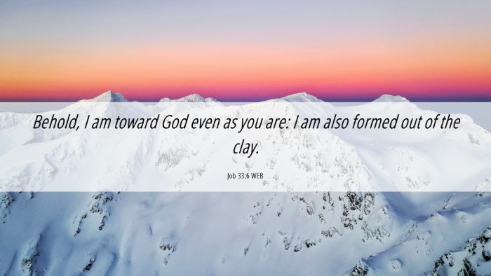 Picture 06 - Job 33:6 WEB Desktop Wallpaper - Behold, I am toward God even as you are: I am - Desktop Bible Verse Wallpaper