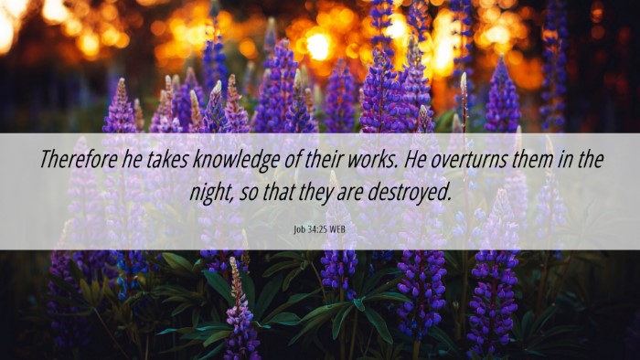 Picture 06 - Job 34:25 WEB Desktop Wallpaper - Therefore he takes knowledge of their works. He - Desktop Bible Verse Wallpaper