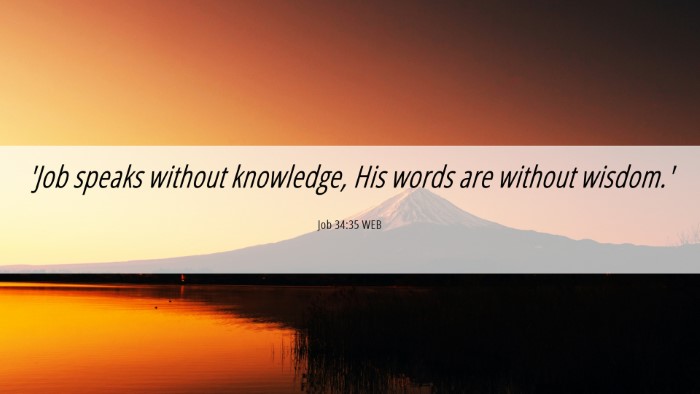 Picture 06 - Job 34:35 WEB Desktop Wallpaper - 'Job speaks without knowledge, His words are - Desktop Bible Verse Wallpaper