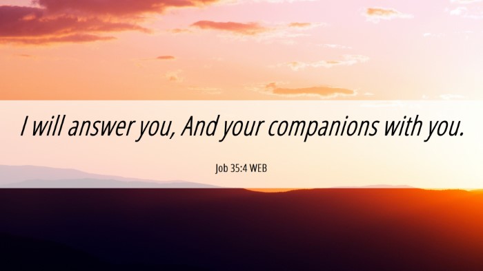 Picture 06 - Job 35:4 WEB Desktop Wallpaper - I will answer you, And your companions with - Desktop Bible Verse Wallpaper
