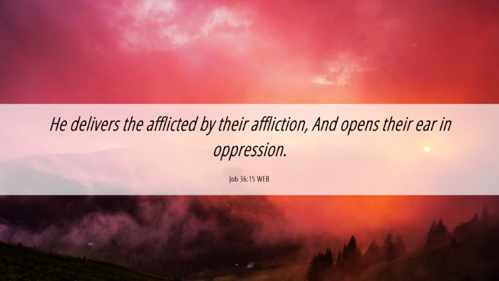 Picture 06 - Job 36:15 WEB Desktop Wallpaper - He delivers the afflicted by their affliction, - Desktop Bible Verse Wallpaper