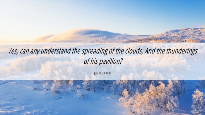 Picture 06 - Job 36:29 WEB Desktop Wallpaper - Yes, can any understand the spreading of the - Desktop Bible Verse Wallpaper