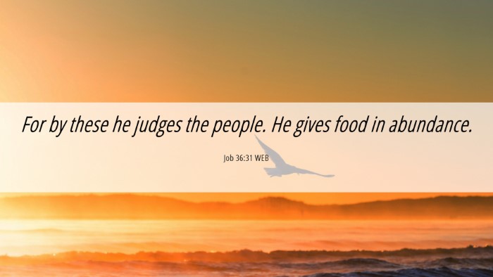 Picture 06 - Job 36:31 WEB Desktop Wallpaper - For by these he judges the people. He gives food - Desktop Bible Verse Wallpaper