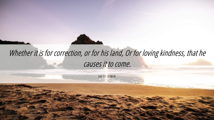 Picture 06 - Job 37:13 WEB Desktop Wallpaper - Whether it is for correction, or for his land, Or - Desktop Bible Verse Wallpaper