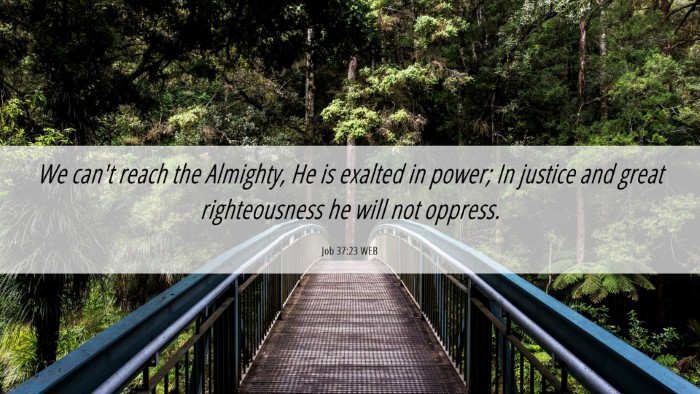 Picture 06 - Job 37:23 WEB Desktop Wallpaper - We can't reach the Almighty, He is exalted in - Desktop Bible Verse Wallpaper