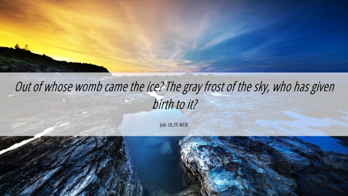 Picture 06 - Job 38:29 WEB Desktop Wallpaper - Out of whose womb came the ice? The gray frost of - Desktop Bible Verse Wallpaper