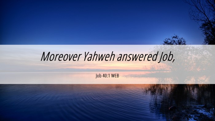 Picture 06 - Job 40:1 WEB Desktop Wallpaper - Moreover Yahweh answered - Desktop Bible Verse Wallpaper