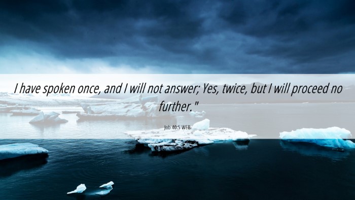 Picture 06 - Job 40:5 WEB Desktop Wallpaper - I have spoken once, and I will not answer; Yes, - Desktop Bible Verse Wallpaper