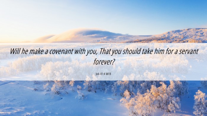 Picture 06 - Job 41:4 WEB Desktop Wallpaper - Will he make a covenant with you, That you should - Desktop Bible Verse Wallpaper