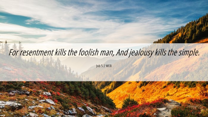 Picture 06 - Job 5:2 WEB Desktop Wallpaper - For resentment kills the foolish man, And - Desktop Bible Verse Wallpaper