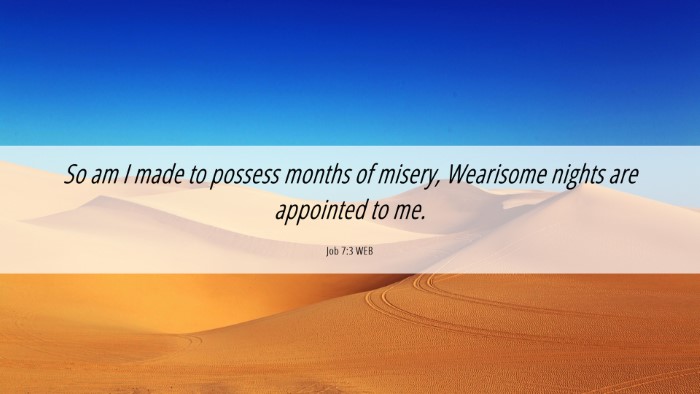 Picture 06 - Job 7:3 WEB Desktop Wallpaper - So am I made to possess months of misery, - Desktop Bible Verse Wallpaper