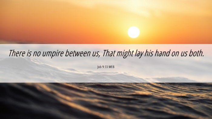 Picture 06 - Job 9:33 WEB Desktop Wallpaper - There is no umpire between us, That might lay his - Desktop Bible Verse Wallpaper