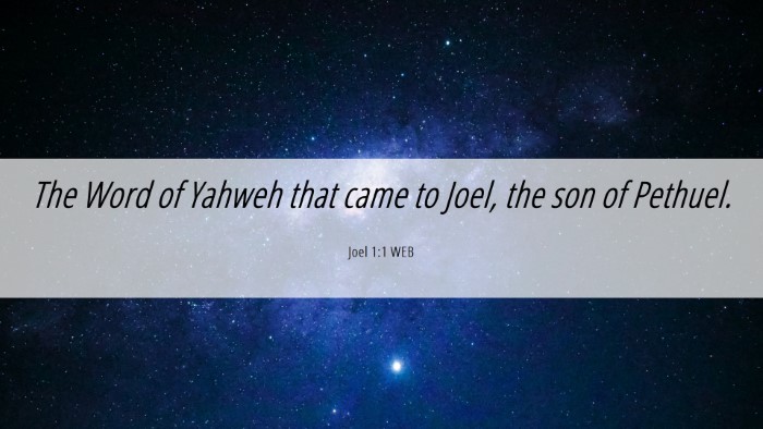 Picture 06 - Joel 1:1 WEB Desktop Wallpaper - The Word of Yahweh that came to Joel, the son of - Desktop Bible Verse Wallpaper