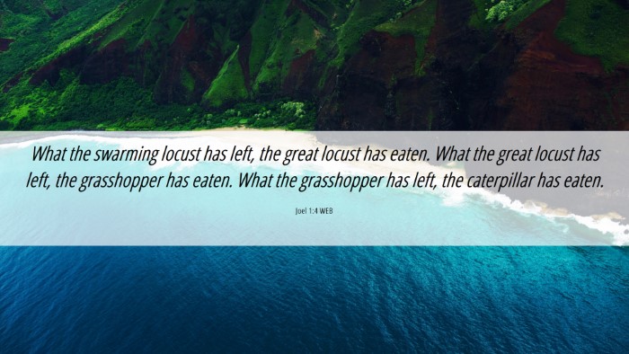 Picture 06 - Joel 1:4 WEB Desktop Wallpaper - What the swarming locust has left, the great - Desktop Bible Verse Wallpaper