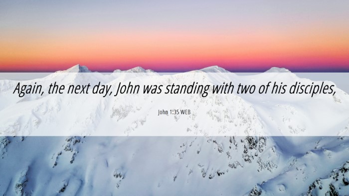 Picture 06 - John 1:35 WEB Desktop Wallpaper - Again, the next day, John was standing with two - Desktop Bible Verse Wallpaper