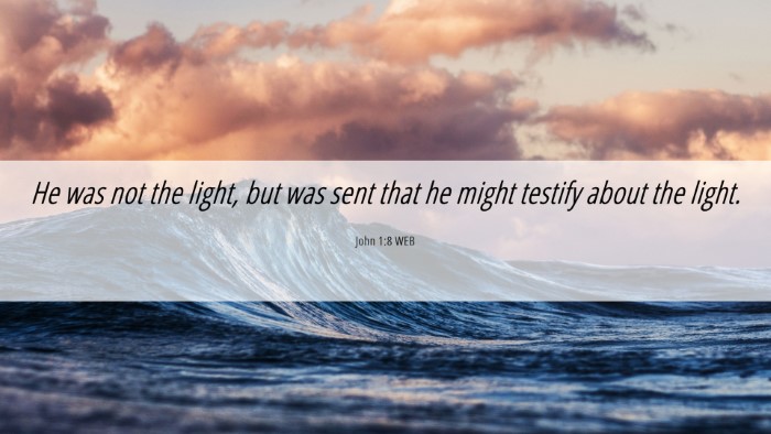 Picture 06 - John 1:8 WEB Desktop Wallpaper - He was not the light, but was sent that he might - Desktop Bible Verse Wallpaper
