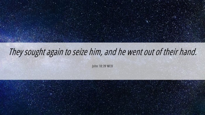 Picture 06 - John 10:39 WEB Desktop Wallpaper - They sought again to seize him, and he went out - Desktop Bible Verse Wallpaper