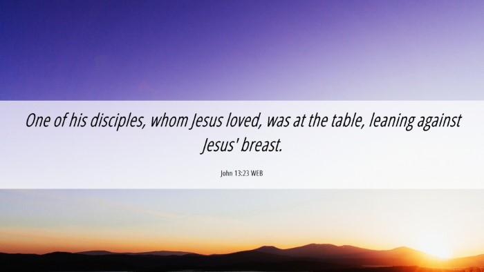 Picture 06 - John 13:23 WEB Desktop Wallpaper - One of his disciples, whom Jesus loved, was at - Desktop Bible Verse Wallpaper
