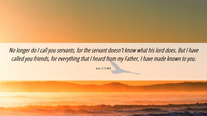 Picture 06 - John 15:15 WEB Desktop Wallpaper - No longer do I call you servants, for the servant - Desktop Bible Verse Wallpaper