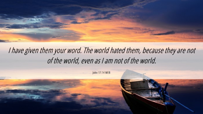 Picture 06 - John 17:14 WEB Desktop Wallpaper - I have given them your word. The world hated - Desktop Bible Verse Wallpaper